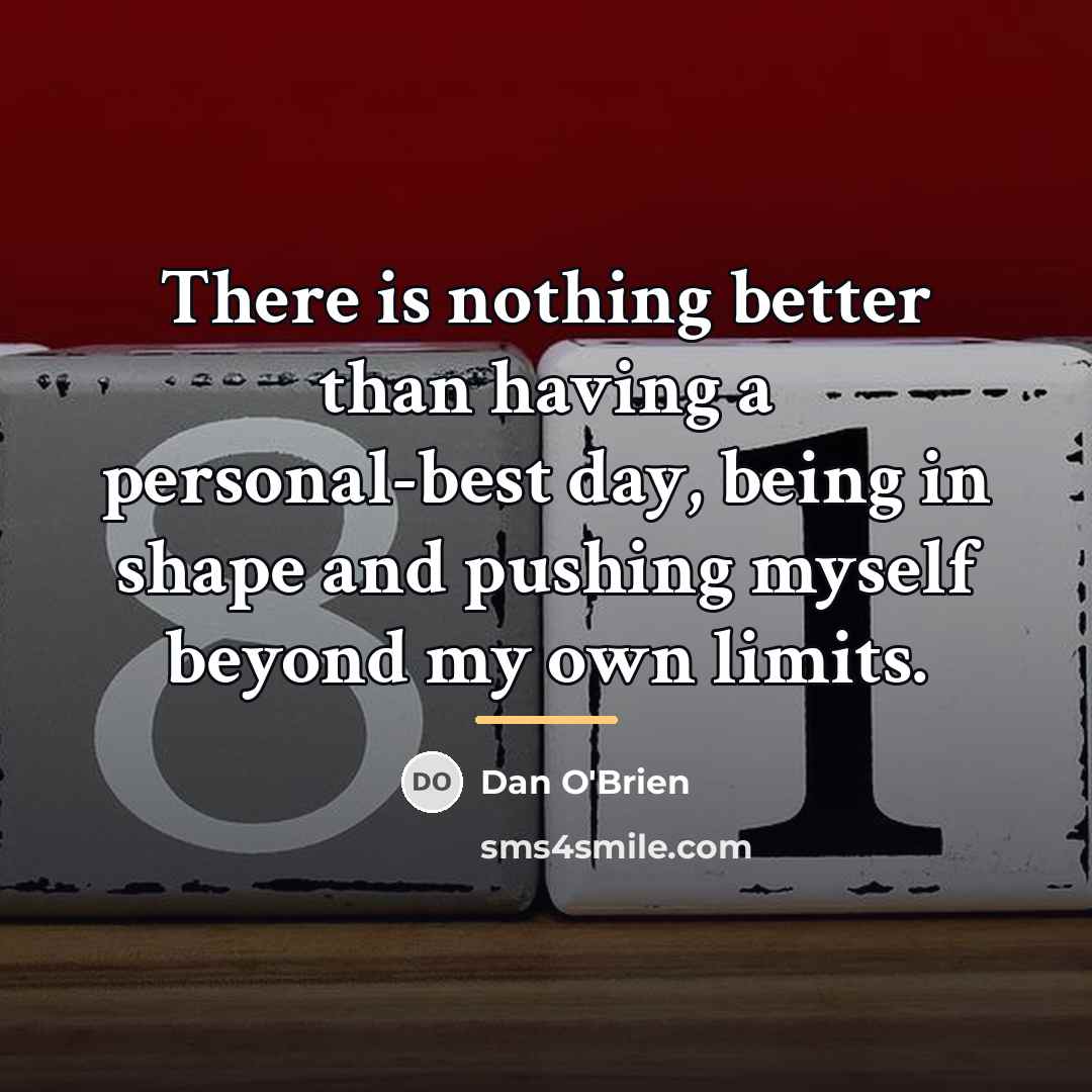 “There is nothing better than having a personal-best day, being…” quote by Dan O'Brien