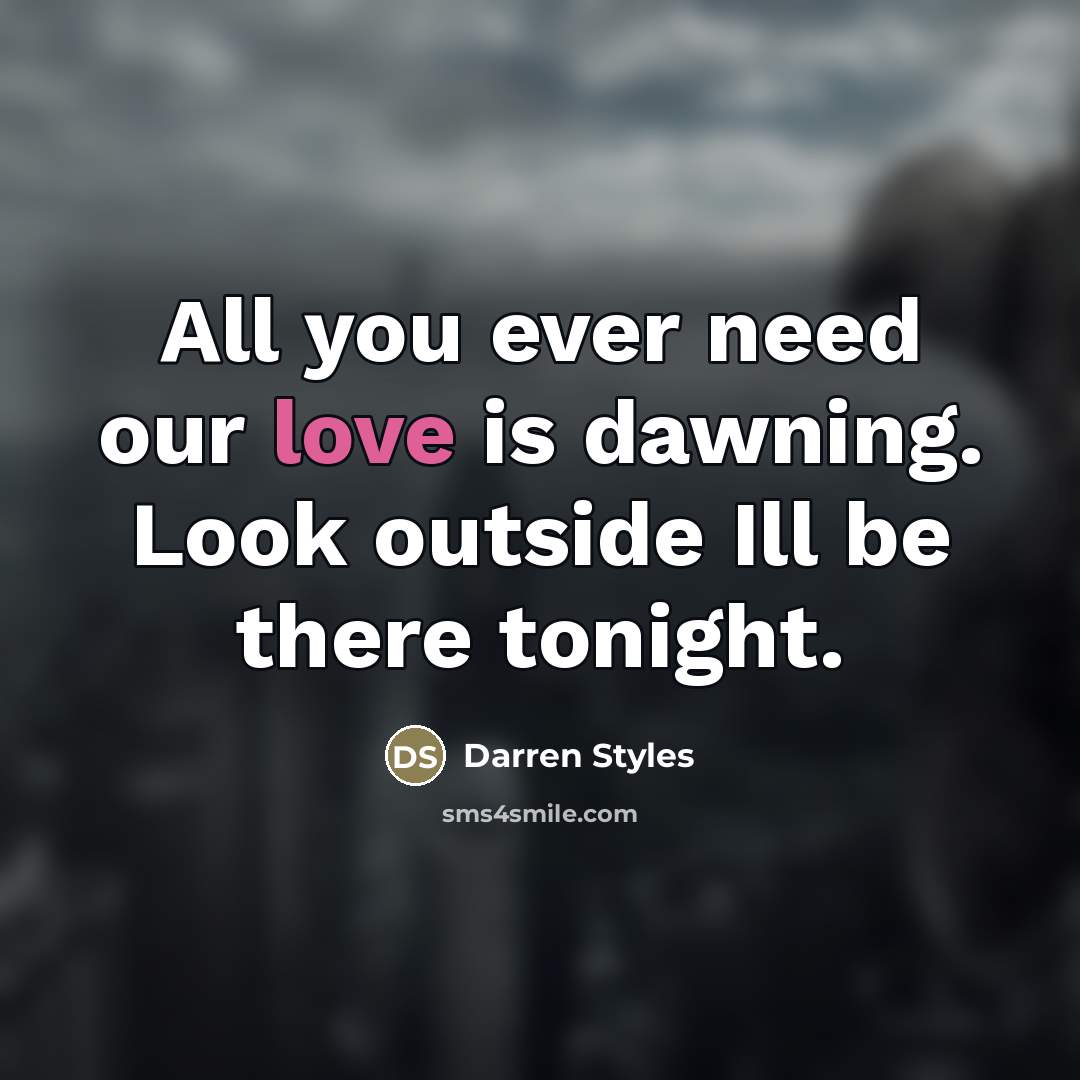 “All you ever need our love is dawning. Look outside…” quote by Darren Styles
