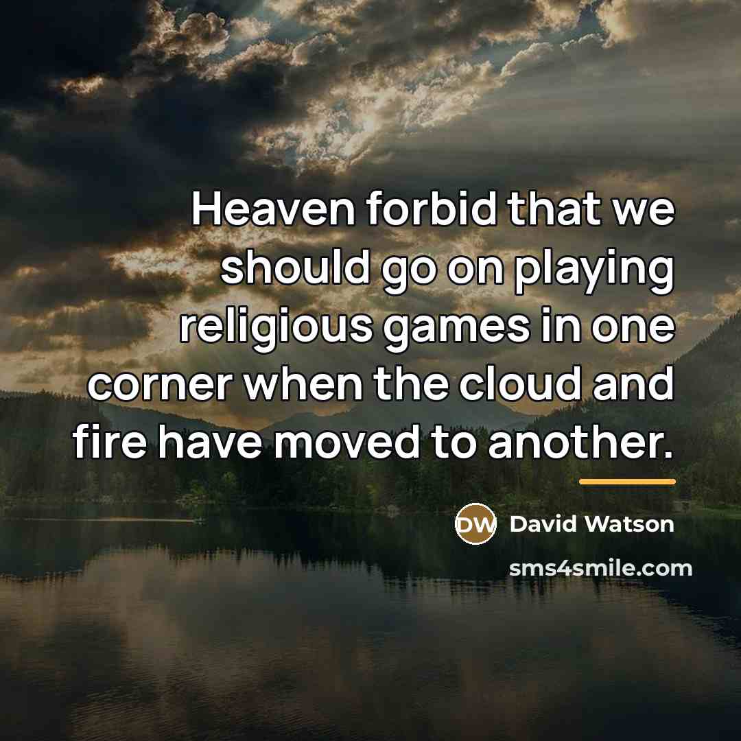 “Heaven forbid that we should go on playing religious games…” quote by David Watson
