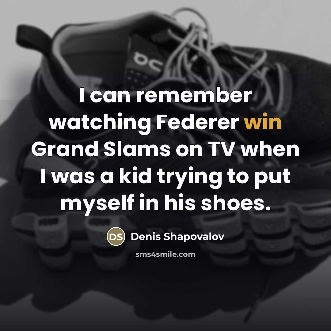 “I can remember watching Federer win Grand Slams on TV…” quote by Denis Shapovalov