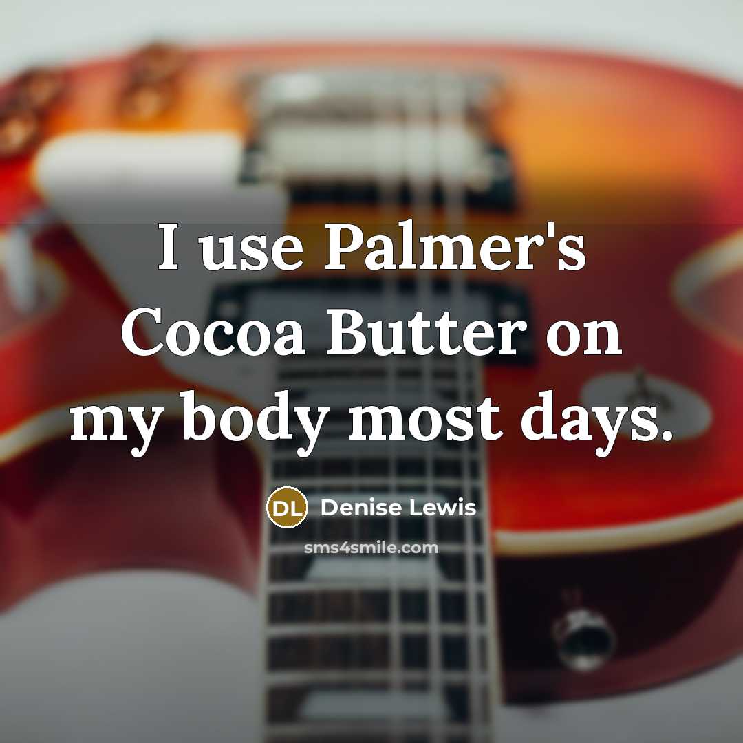 “I use Palmer's Cocoa Butter on my body most days.…” quote by Denise Lewis
