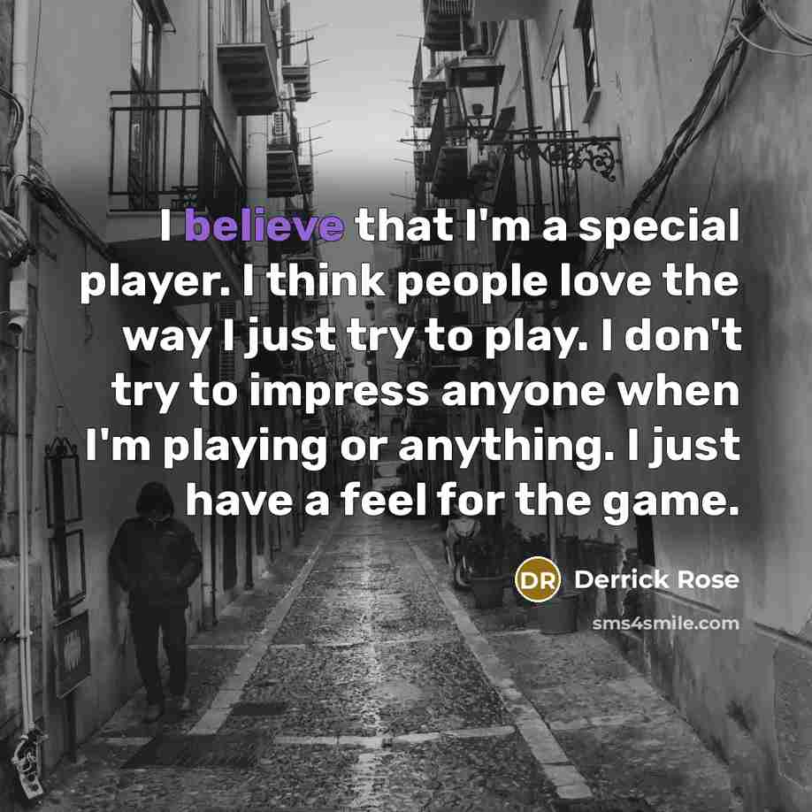“I believe that I'm a special player. I think people…” quote by Derrick Rose