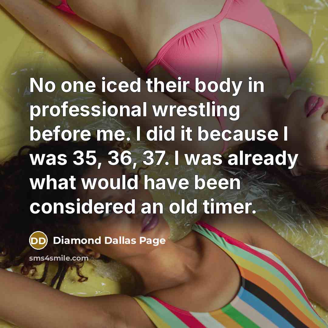 “No one iced their body in professional wrestling before me.…” quote by Diamond Dallas Page