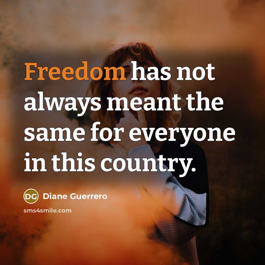 “Freedom has not always meant the same for everyone in…” quote by Diane Guerrero