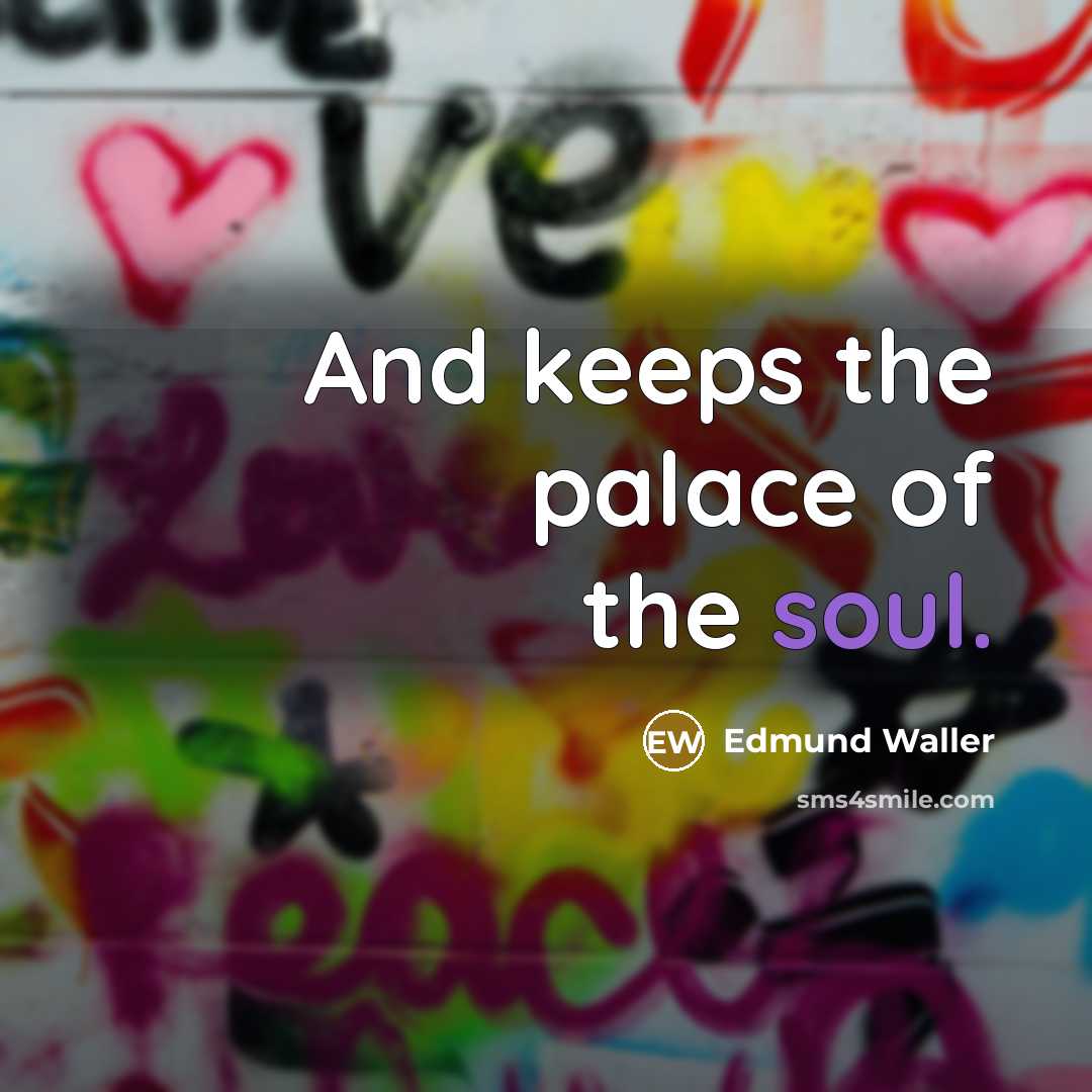 “And keeps the palace of the soul.…” quote by Edmund Waller