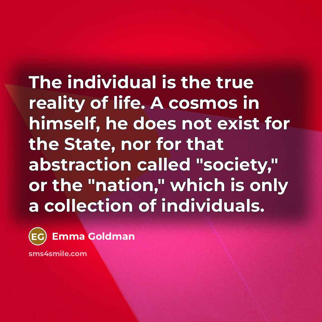“The individual is the true reality of life. A cosmos…” quote by Emma Goldman