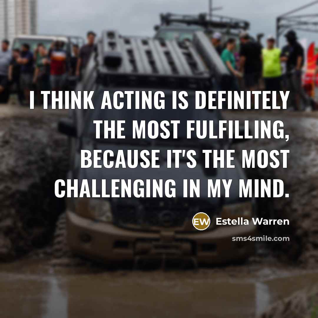“I think acting is definitely the most fulfilling, because it's…” quote by Estella Warren