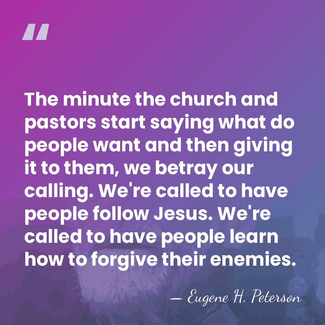 The minute the church and pastors start saying what do people want&hellip; - Eugene H. Peterson