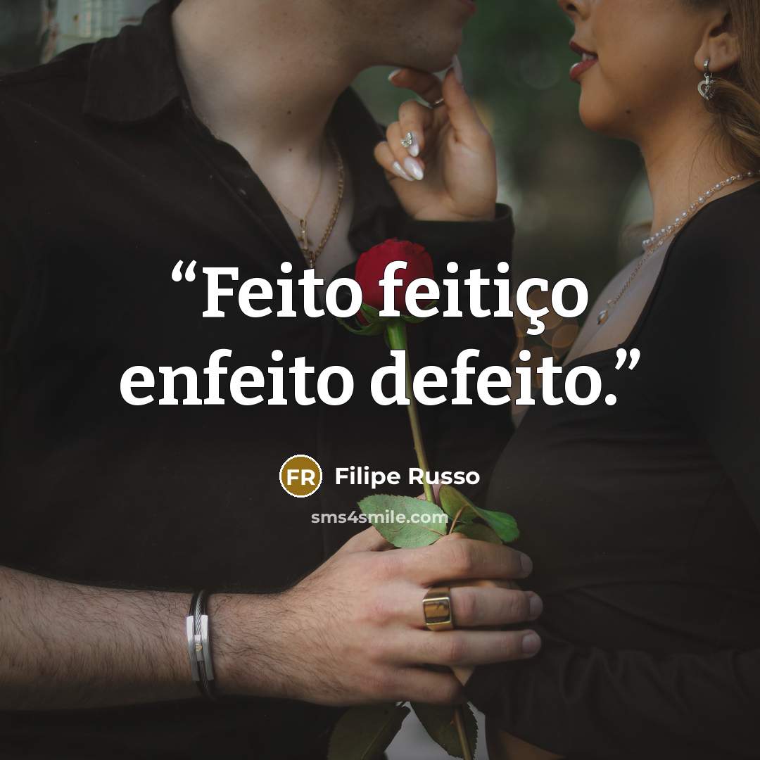 “Feito feitiço enfeito defeito.” quote by Filipe Russo