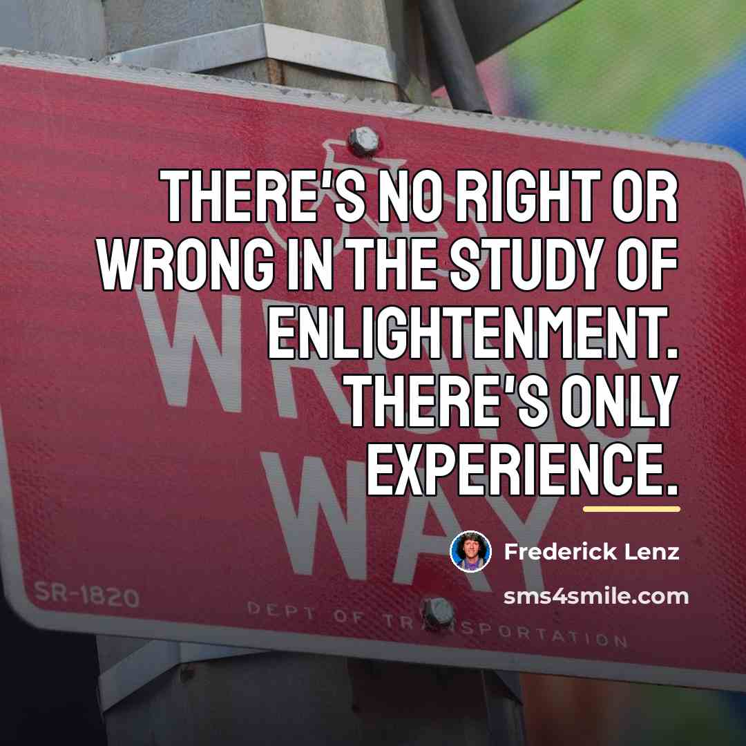 “There's no right or wrong in the study of enlightenment.…” quote by Frederick Lenz