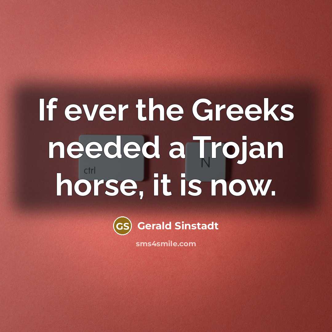 “If ever the Greeks needed a Trojan horse, it is…” quote by Gerald Sinstadt