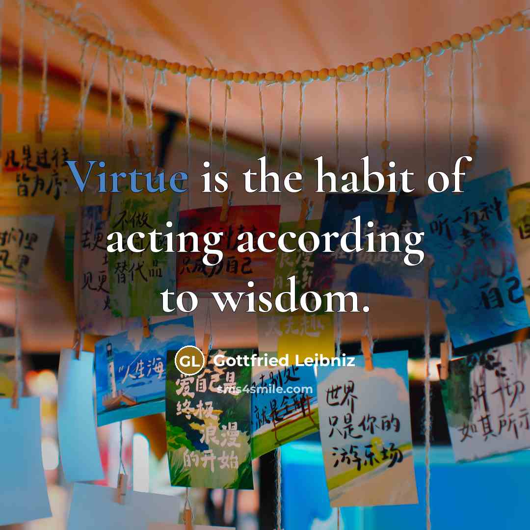 “Virtue is the habit of acting according to wisdom.…” quote by Gottfried Leibniz