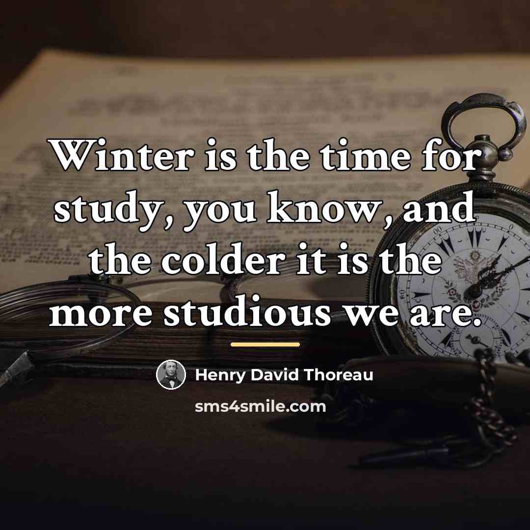 “Winter is the time for study, you know, and the…” quote by Henry David Thoreau