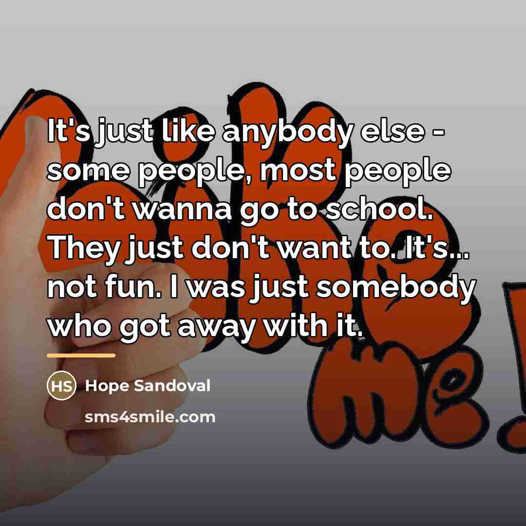 “It's just like anybody else - some people, most people…” quote by Hope Sandoval