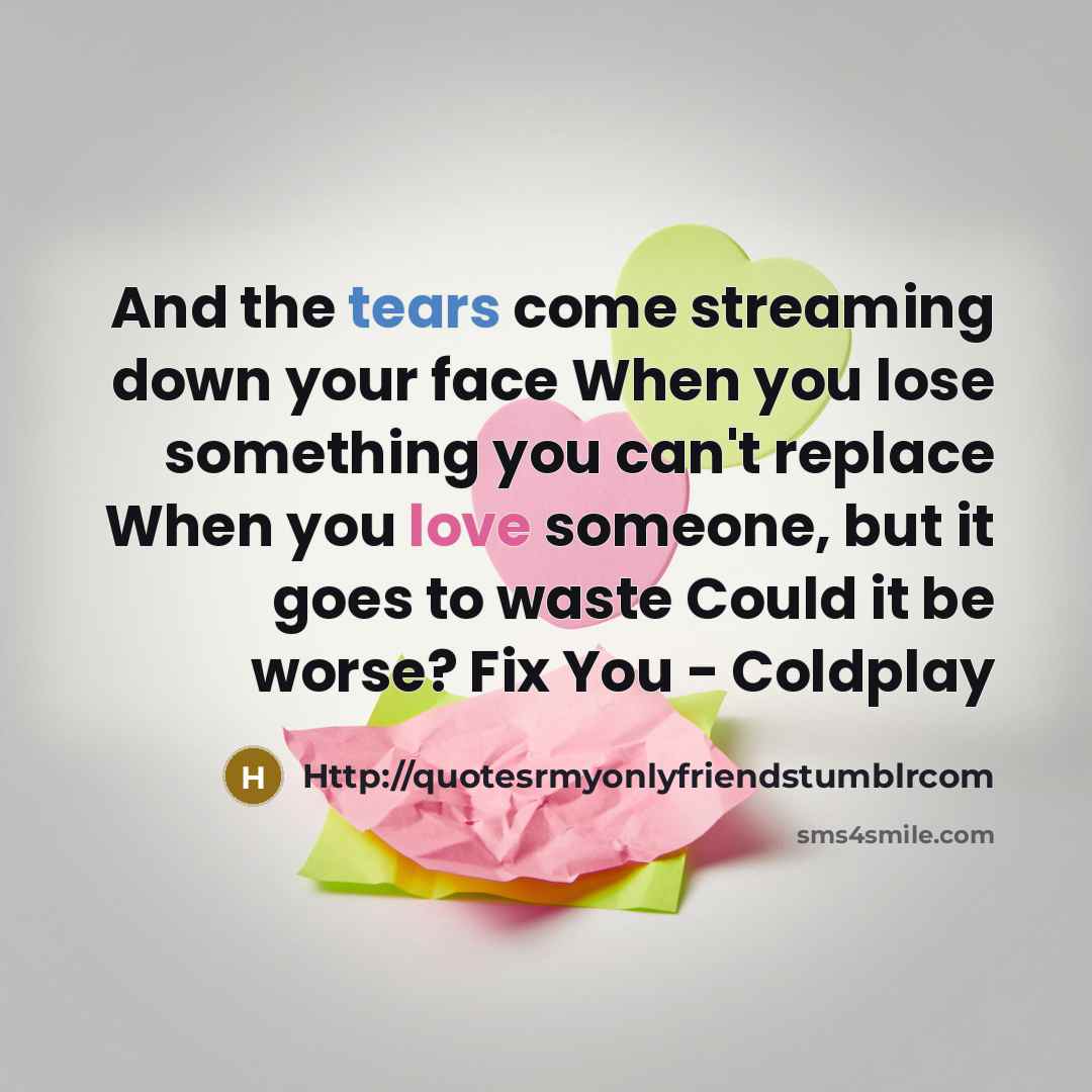 “And the tears come streaming down your face When you…” quote by Http://quotesrmyonlyfriendstumblrcom