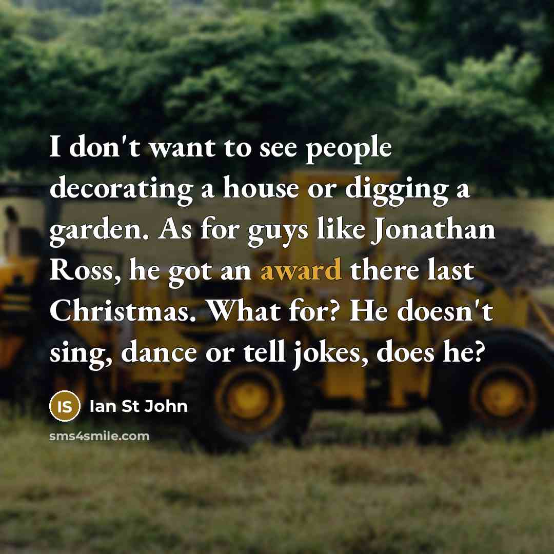 “I don't want to see people decorating a house or…” quote by Ian St John
