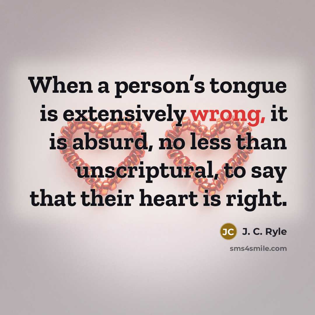 “When a person’s tongue is extensively wrong, it is absurd,…” quote by J. C. Ryle