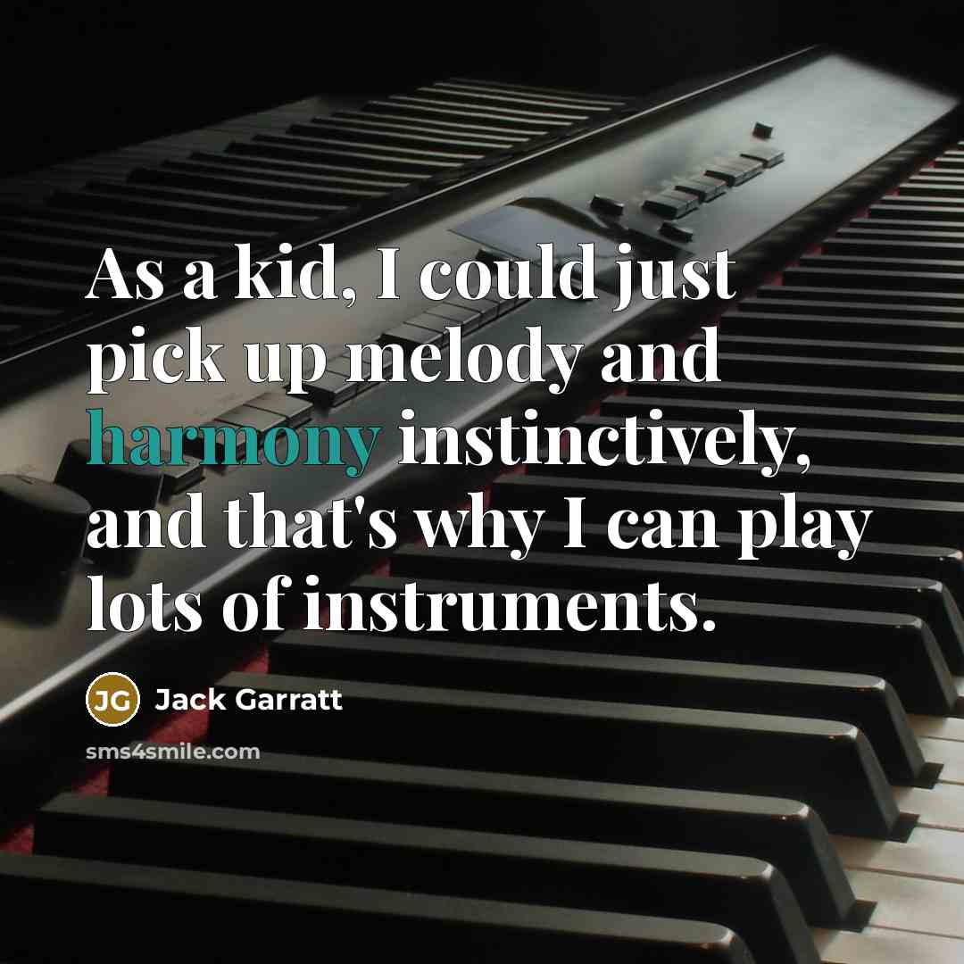 “As a kid, I could just pick up melody and…” quote by Jack Garratt