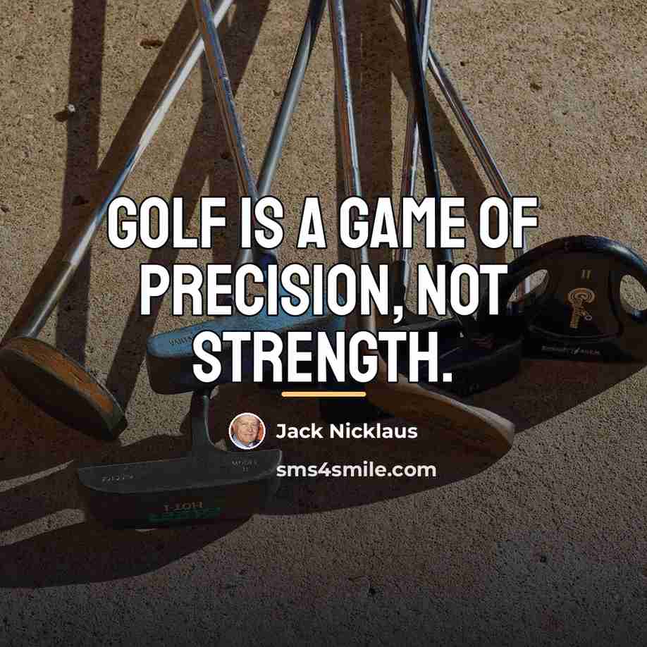 “Golf is a game of precision, not strength.…” quote by Jack Nicklaus