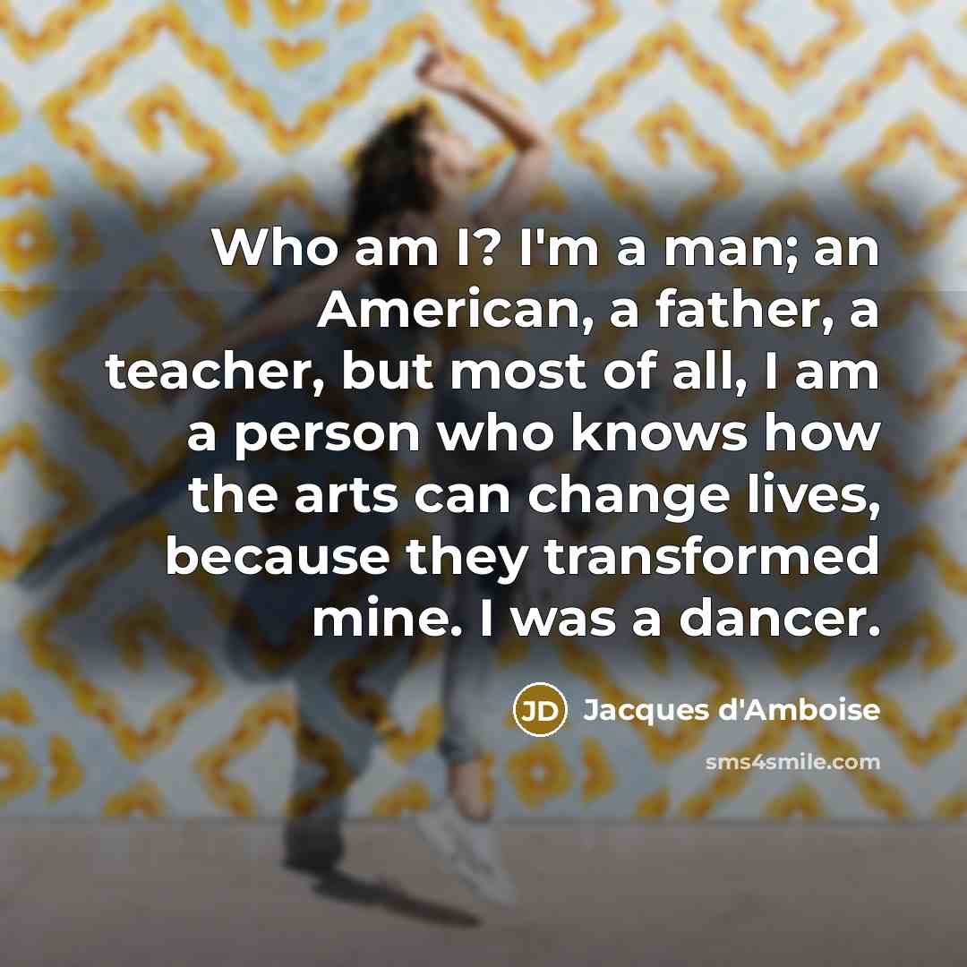 “Who am I? I'm a man; an American, a father,…” quote by Jacques d'Amboise