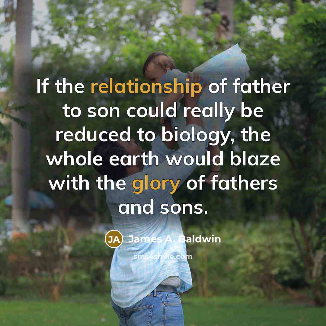 “If the relationship of father to son could really be…” quote by James A. Baldwin