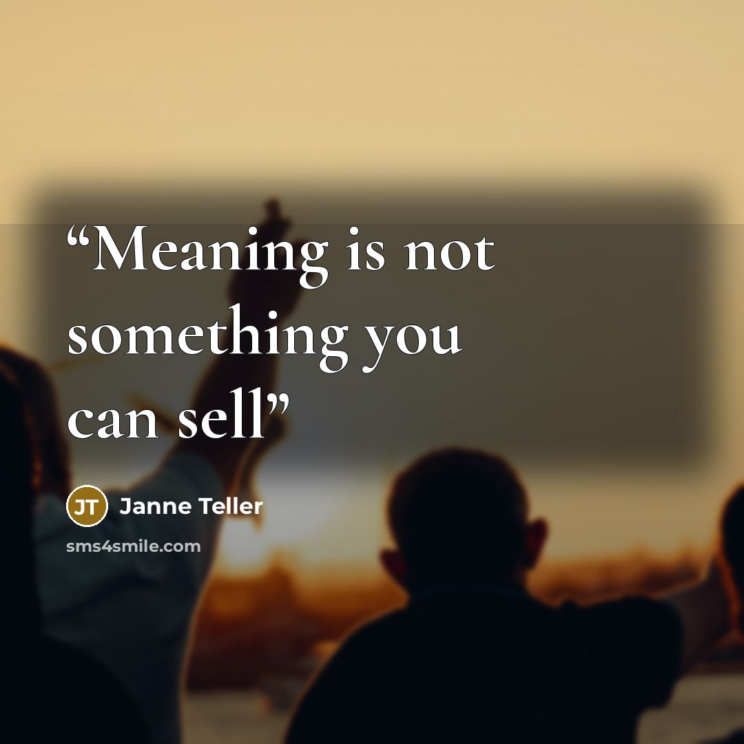 “Meaning is not something you can sell” quote by Janne Teller