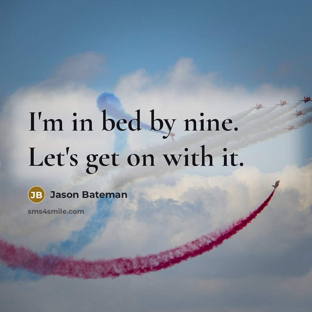 “I'm in bed by nine. Let's get on with it.…” quote by Jason Bateman