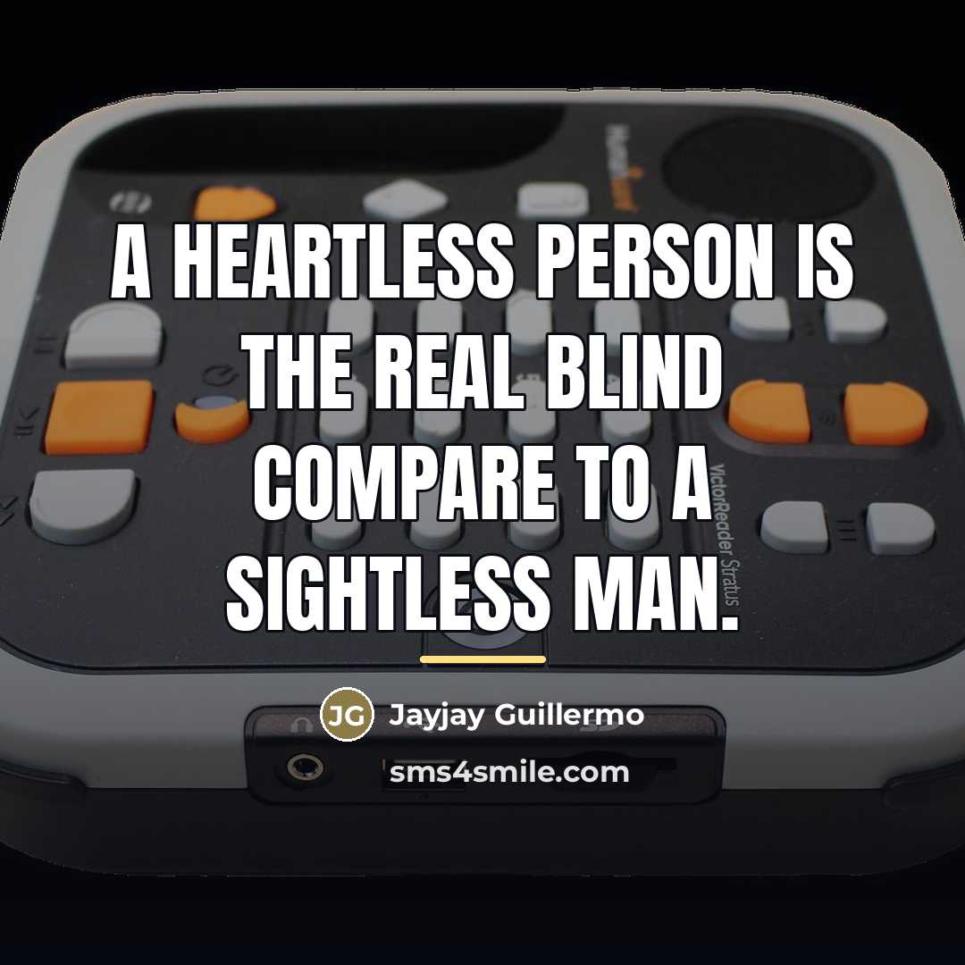 “A heartless person is the real blind compare to a…” quote by Jayjay Guillermo