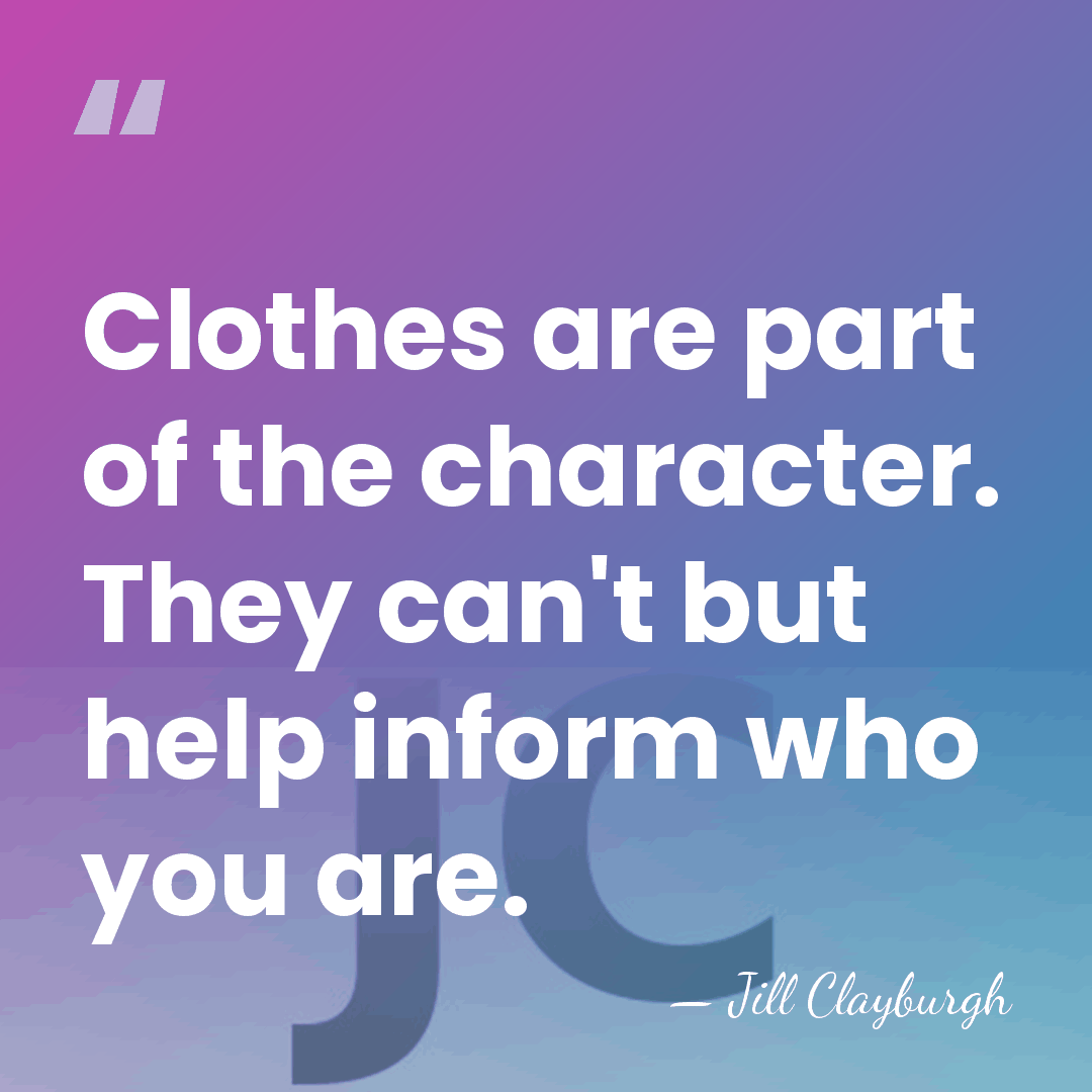 Clothes are part of the character. They can't but help inform who&hellip; - Jill Clayburgh