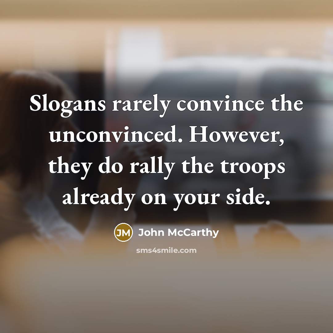 “Slogans rarely convince the unconvinced. However, they do rally the…” quote by John McCarthy