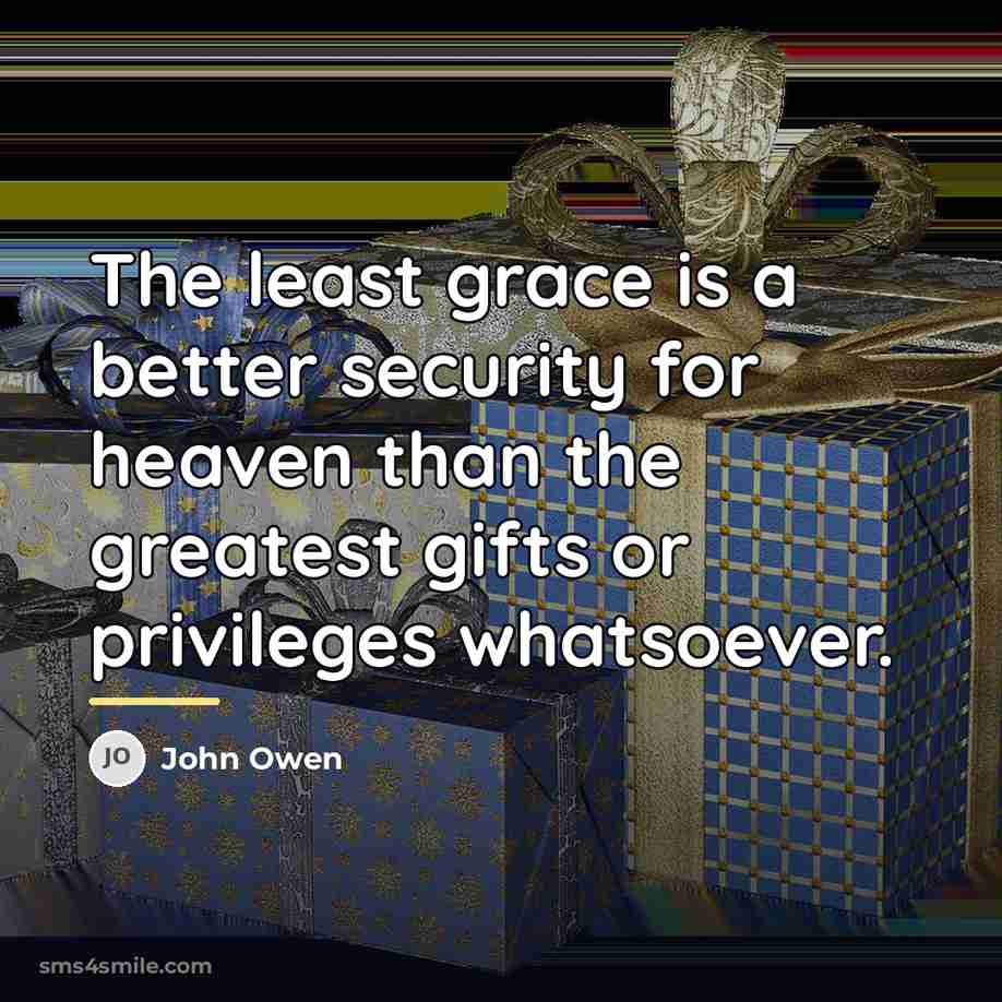 “The least grace is a better security for heaven than…” quote by John Owen