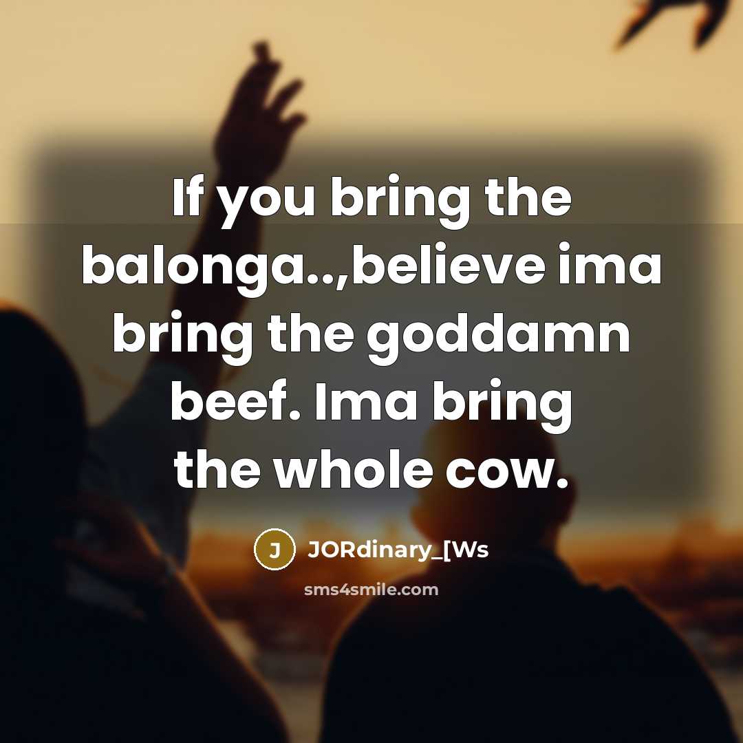 “If you bring the balonga..,believe ima bring the goddamn beef.…” quote by JORdinary_[Ws
