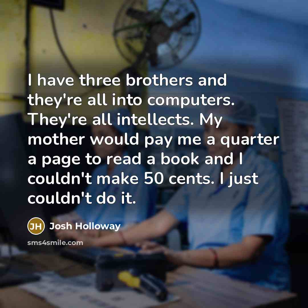 “I have three brothers and they're all into computers. They're…” quote by Josh Holloway