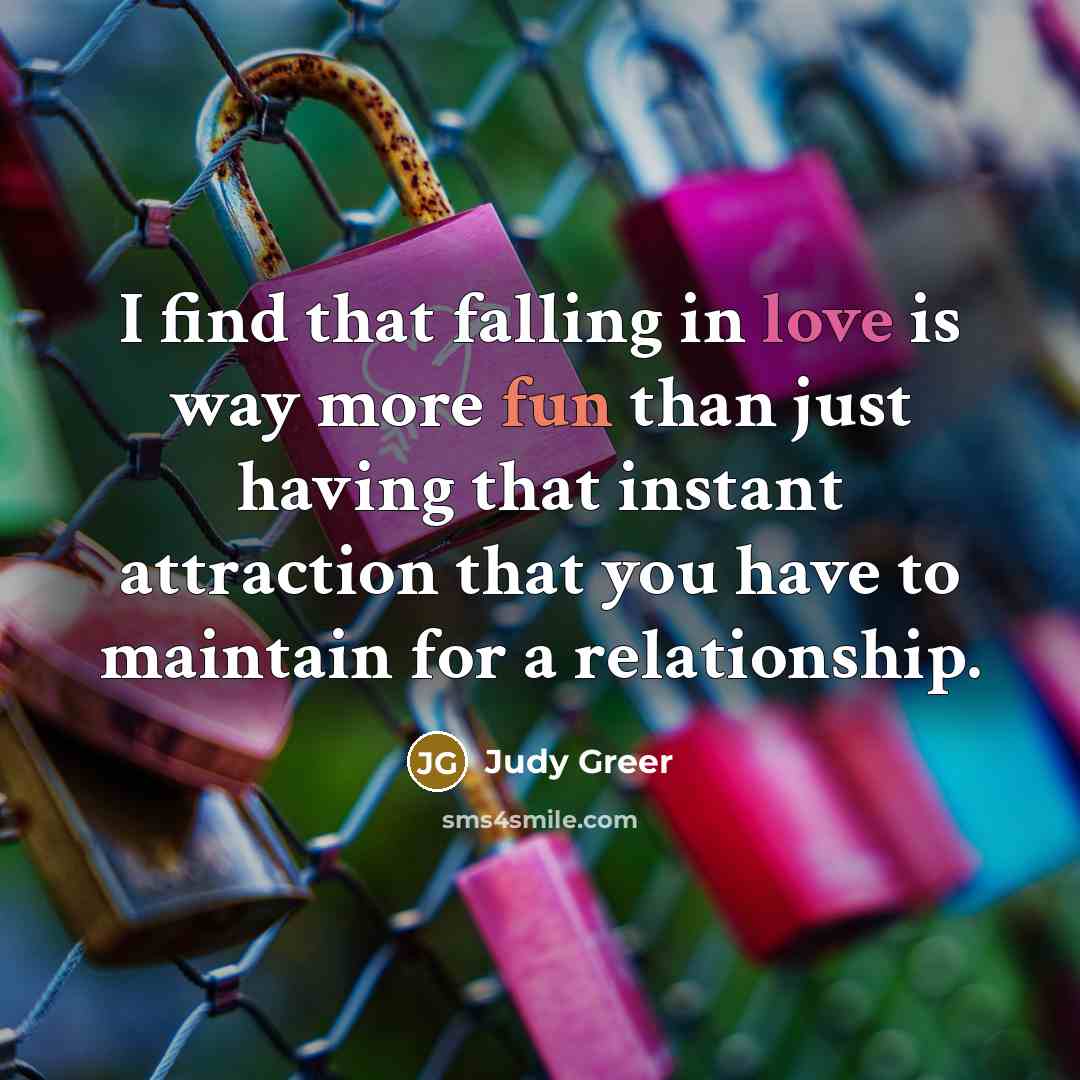 “I find that falling in love is way more fun…” quote by Judy Greer