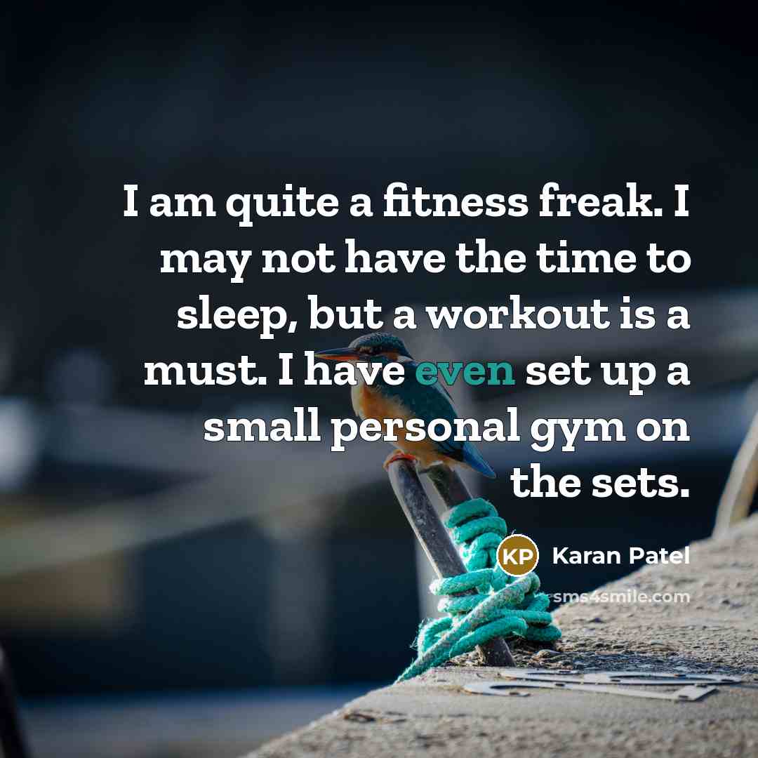 “I am quite a fitness freak. I may not have the time to sleep, but a workout is a must. I have even set up a small personal gym on the sets.” quote by Karan Patel