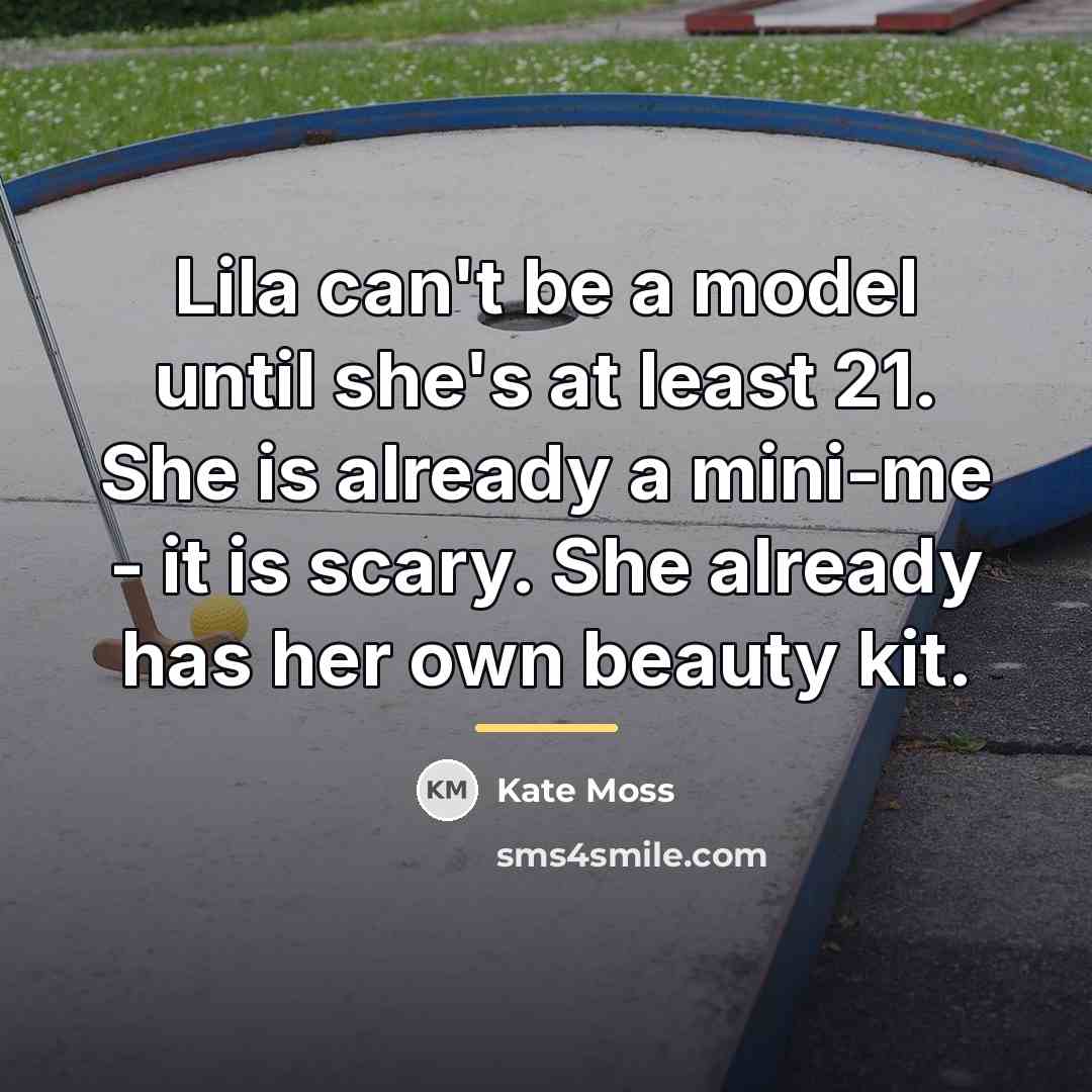 “Lila can't be a model until she's at least 21.…” quote by Kate Moss
