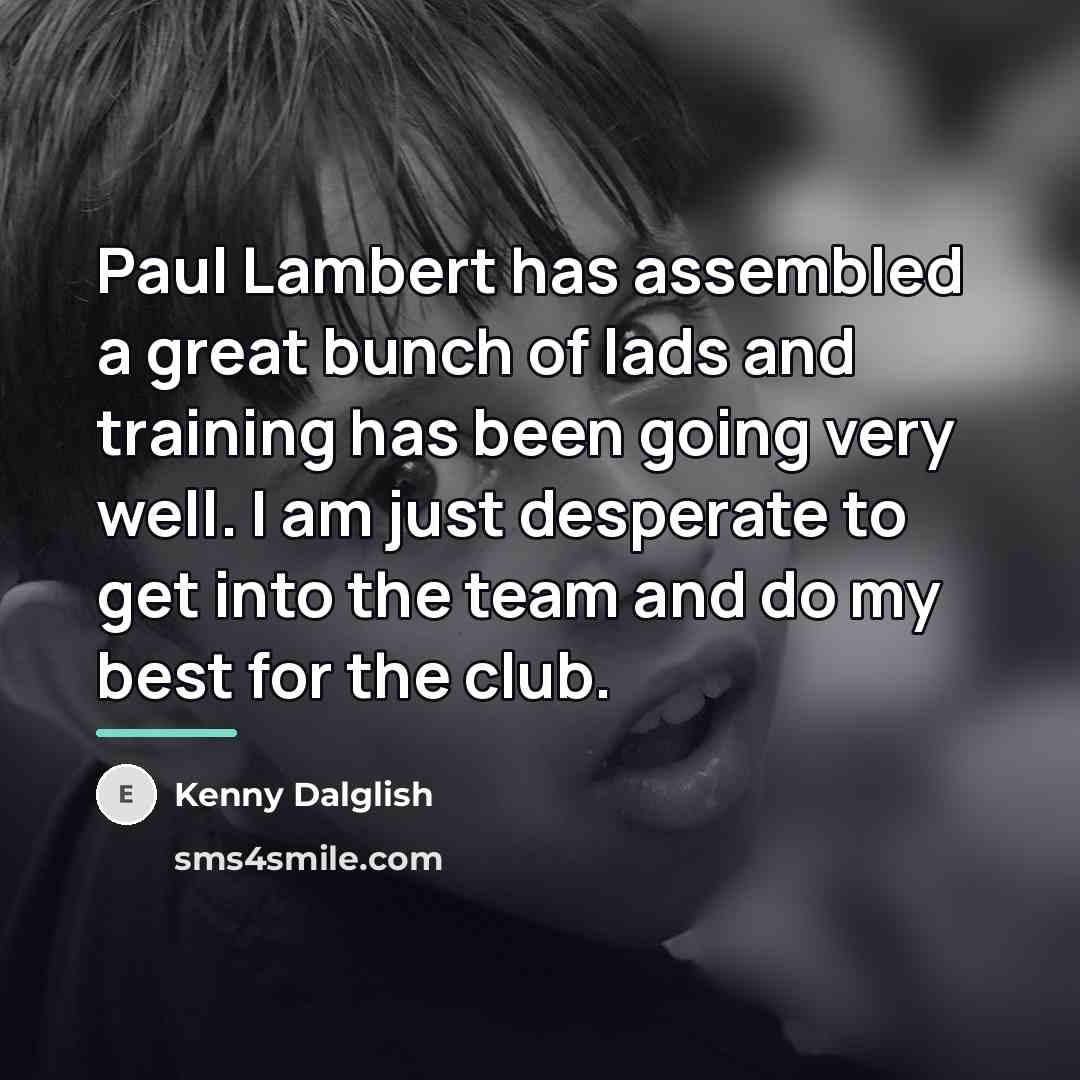 “Paul Lambert has assembled a great bunch of lads and…” quote by Kenny Dalglish