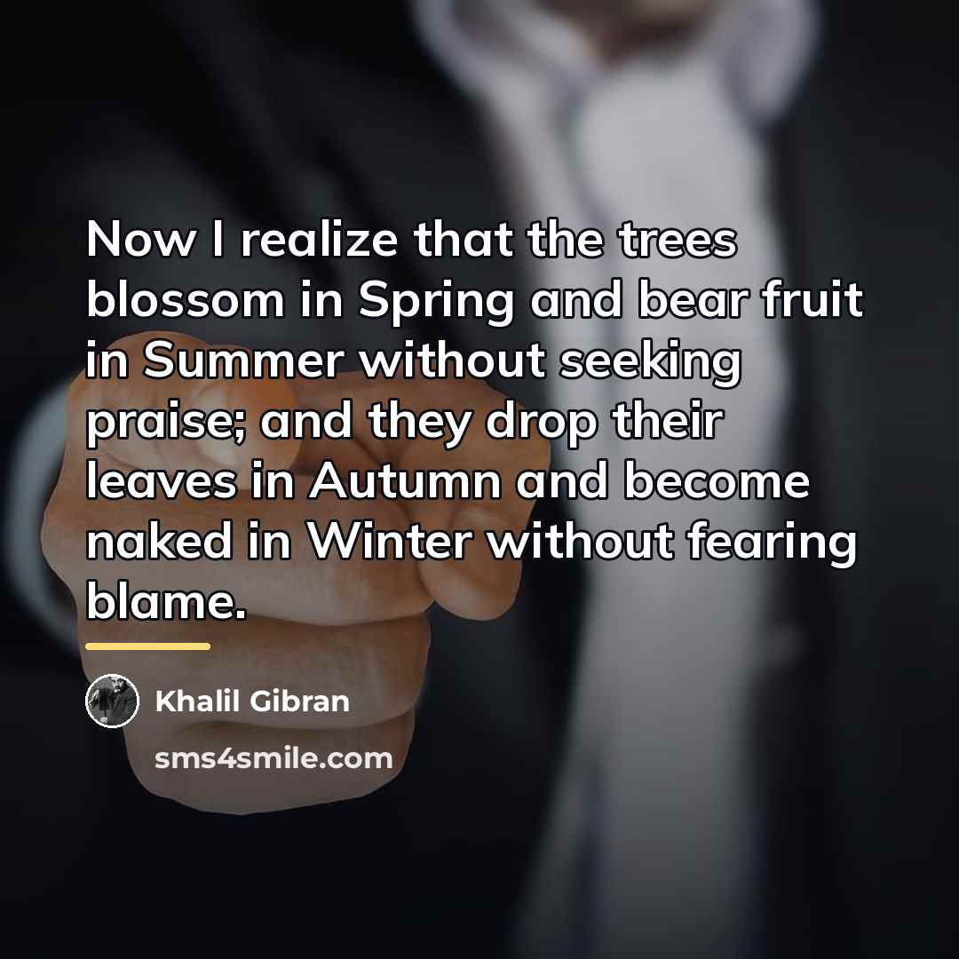 “Now I realize that the trees blossom in Spring and…” quote by Khalil Gibran