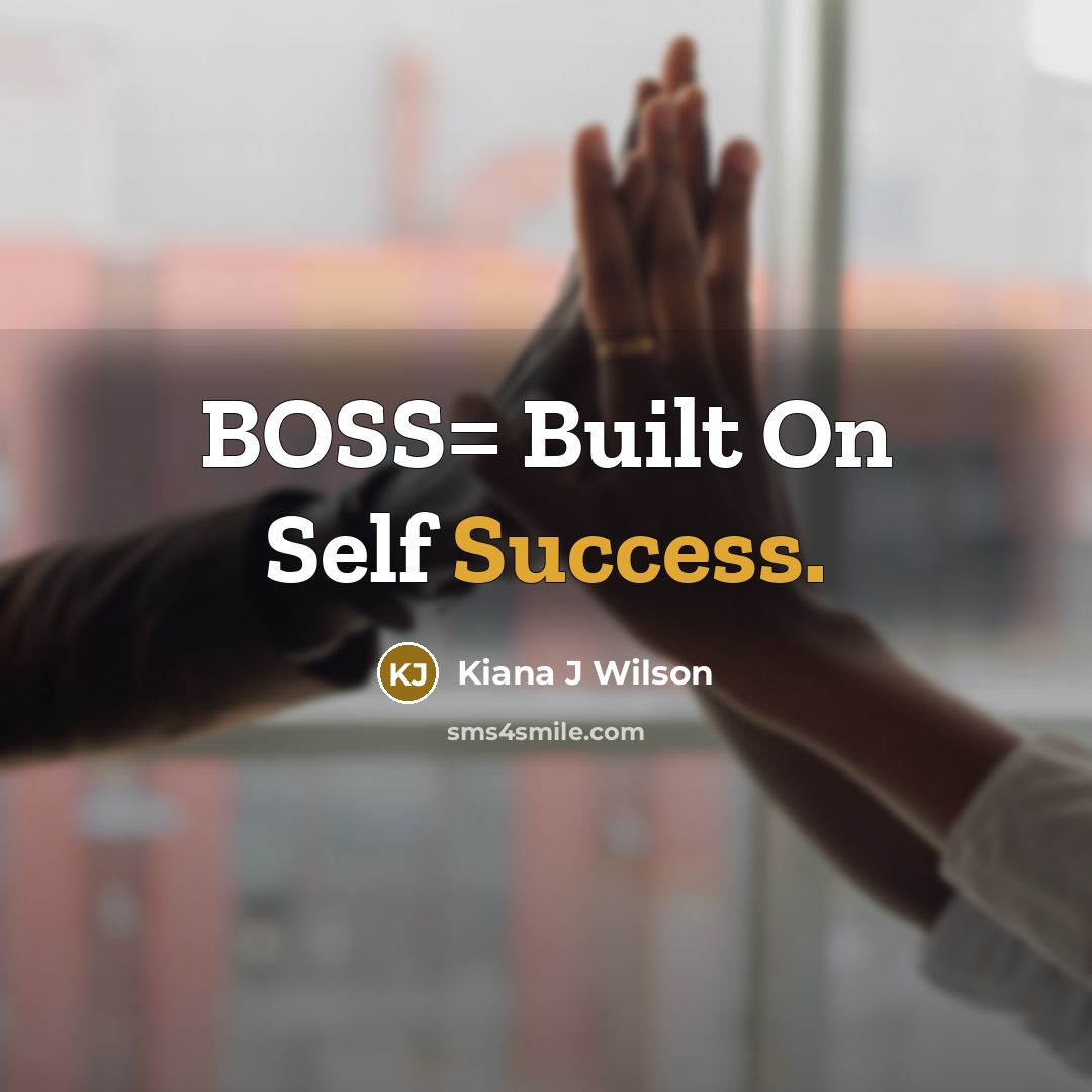 “BOSS= Built On Self Success.…” quote by Kiana J Wilson