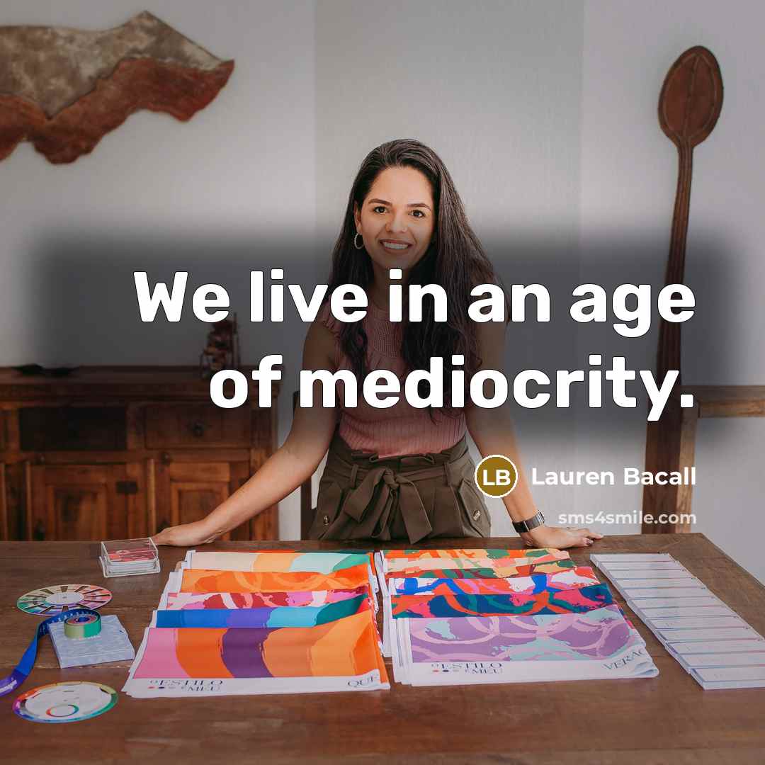 “We live in an age of mediocrity.…” quote by Lauren Bacall