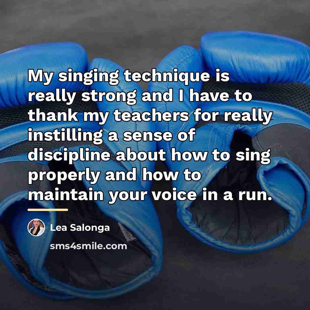 “My singing technique is really strong and I have to…” quote by Lea Salonga