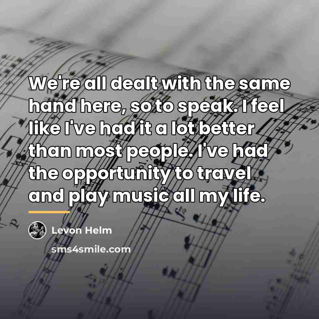 “We're all dealt with the same hand here, so to…” quote by Levon Helm