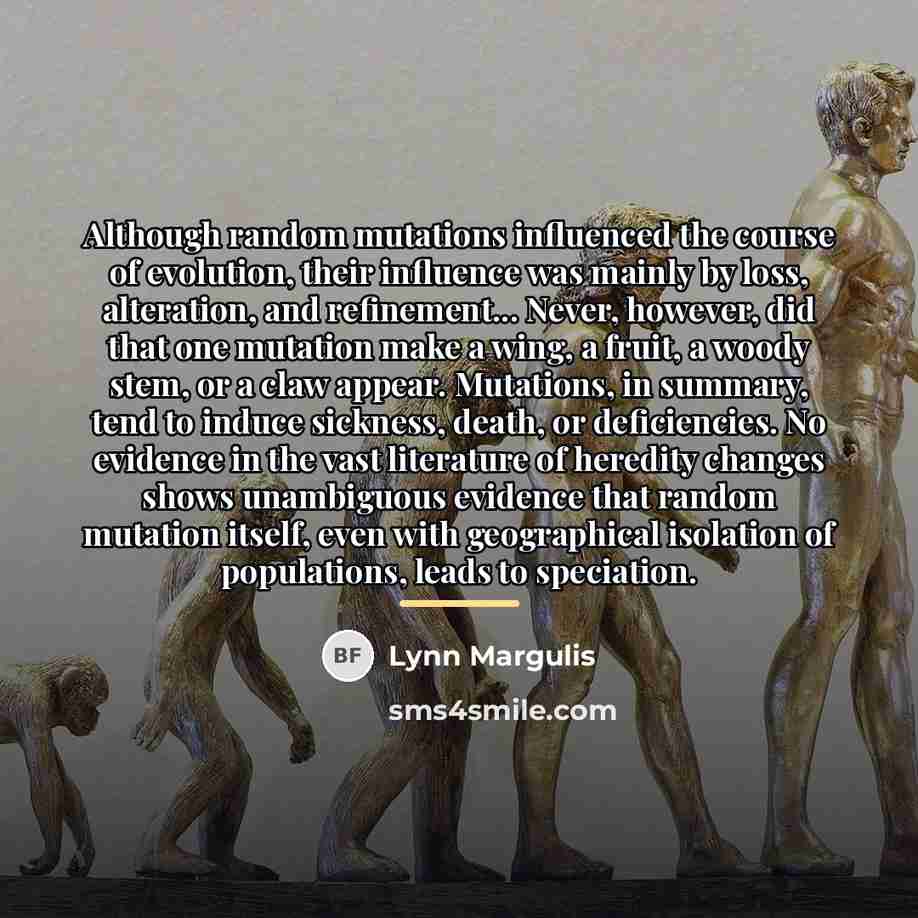 “Although random mutations influenced the course of evolution, their influence…” quote by Lynn Margulis