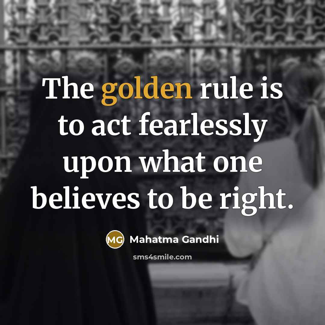 “The golden rule is to act fearlessly upon what one…” quote by Mahatma Gandhi