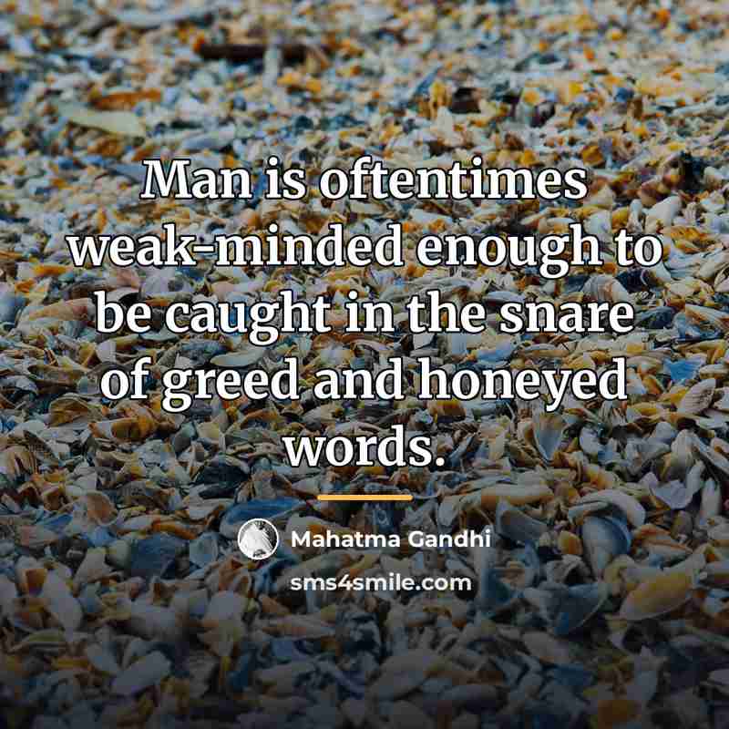 “Man is oftentimes weak-minded enough to be caught in the…” quote by Mahatma Gandhi