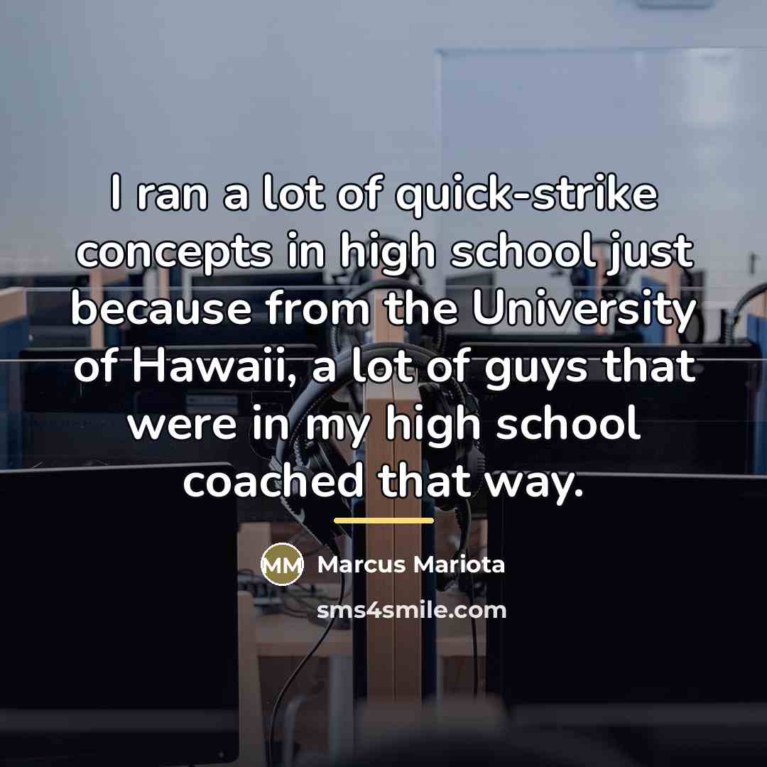 “I ran a lot of quick-strike concepts in high school…” quote by Marcus Mariota