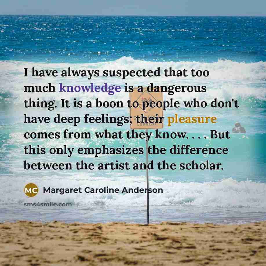 “I have always suspected that too much knowledge is a…” quote by Margaret Caroline Anderson