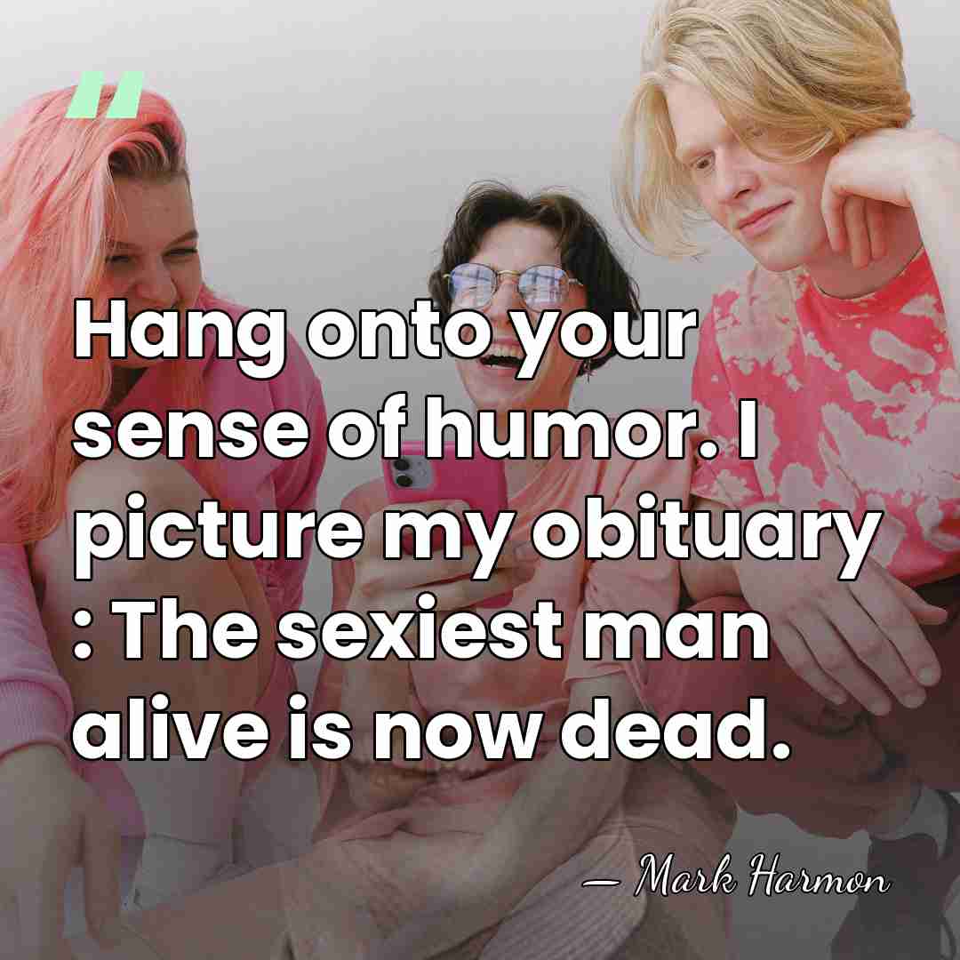 Hang onto your sense of humor. I picture my obituary : The&hellip; - Mark Harmon