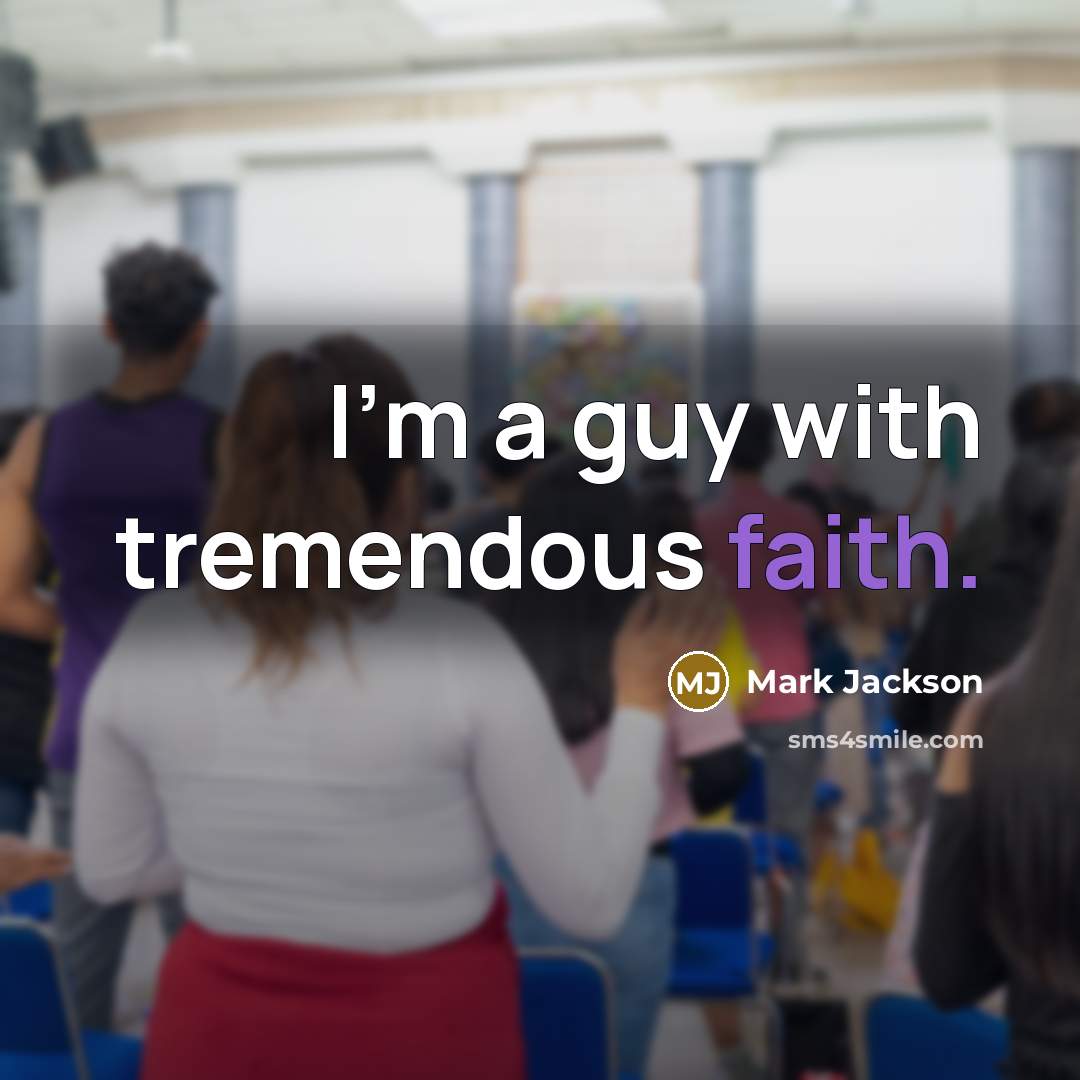“I'm a guy with tremendous faith.…” quote by Mark Jackson