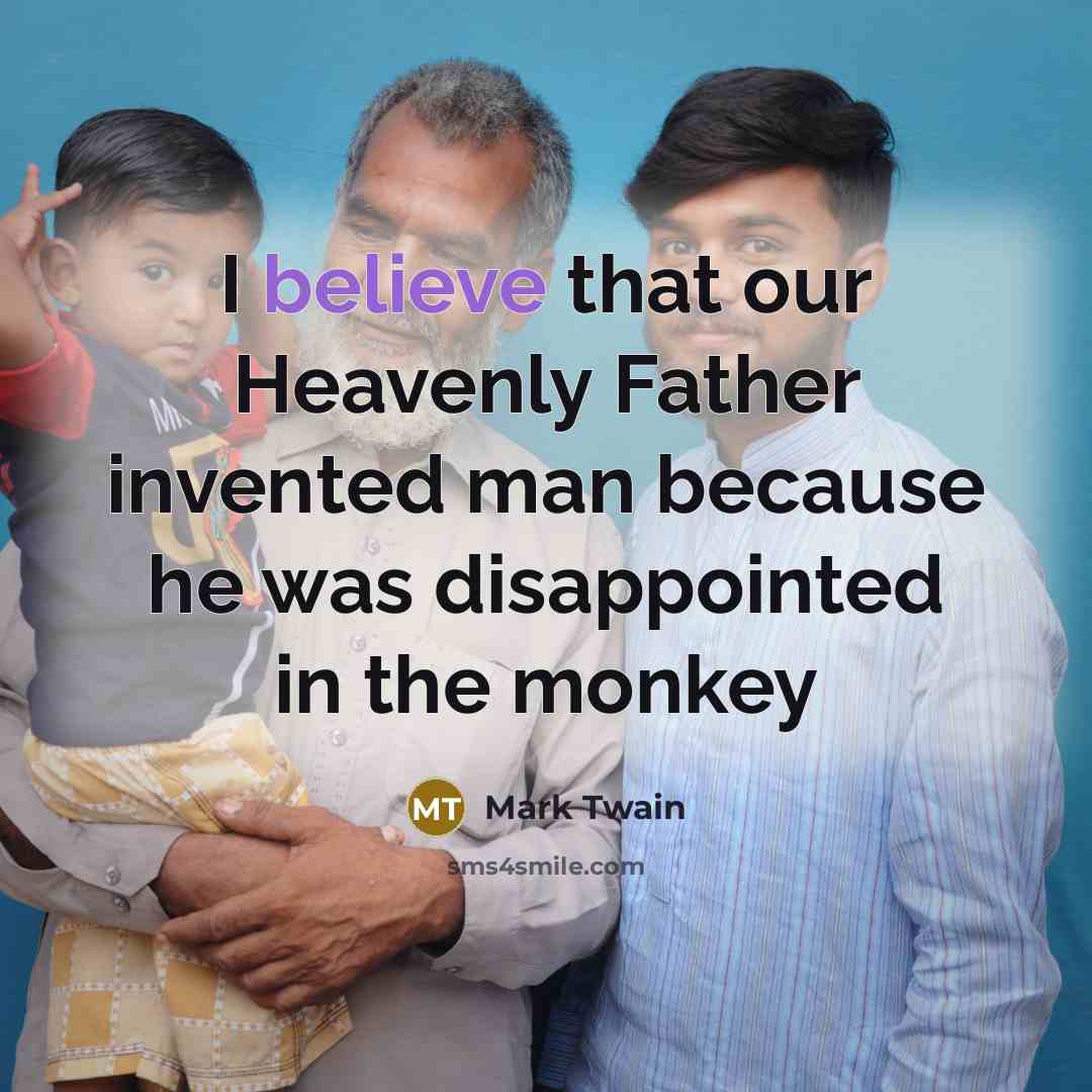 “I believe that our Heavenly Father invented man because he…” quote by Mark Twain